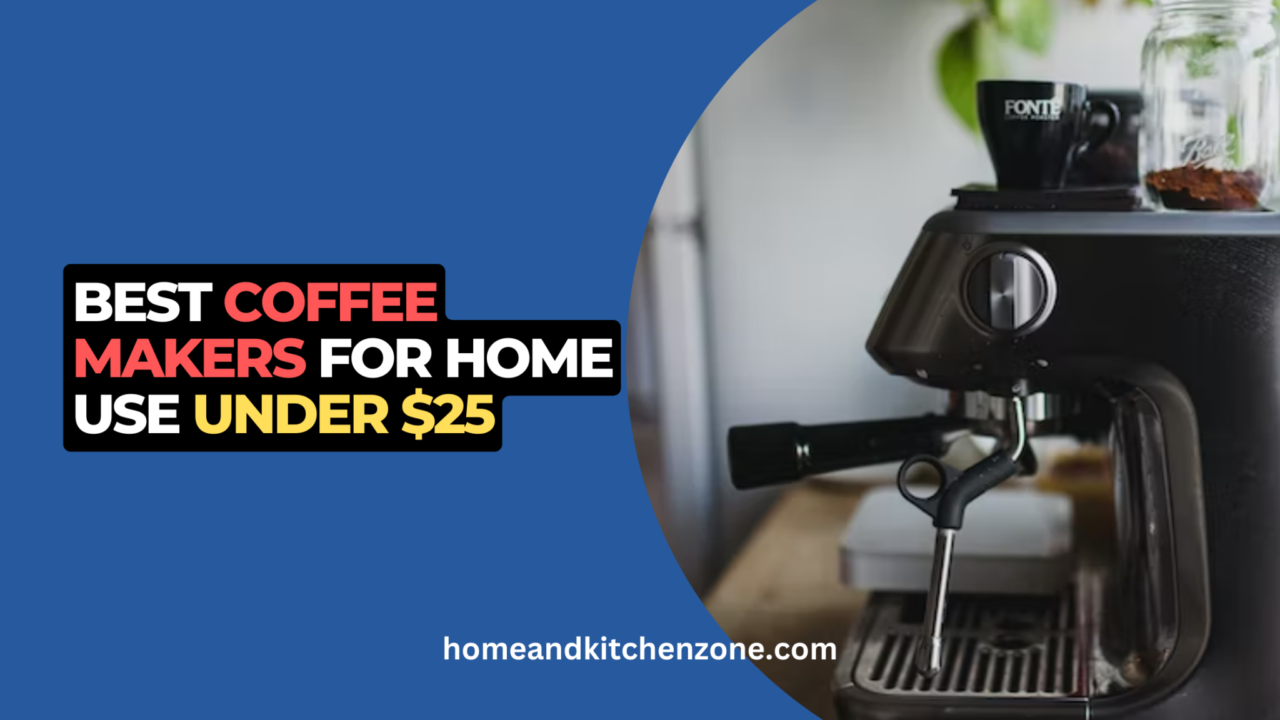 Best Coffee Makers For Home Use Under $25