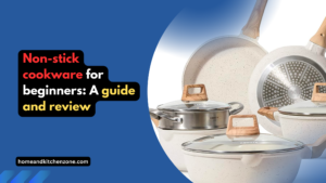 Non-stick cookware for beginners A guide and review